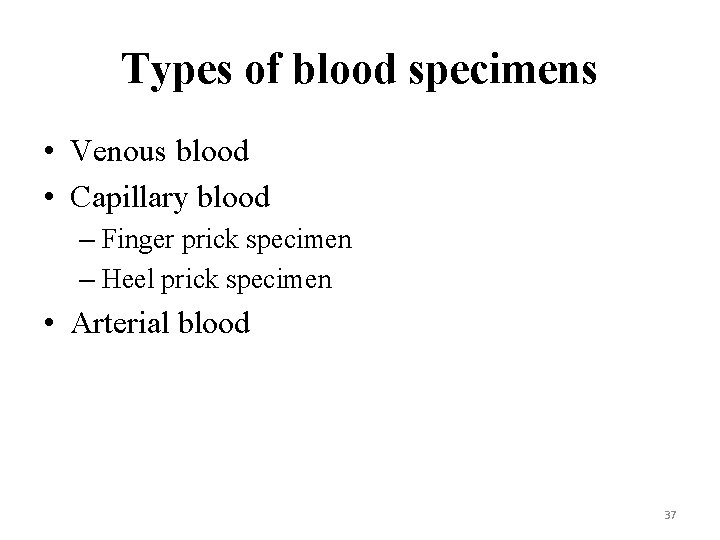 Types of blood specimens • Venous blood • Capillary blood – Finger prick specimen