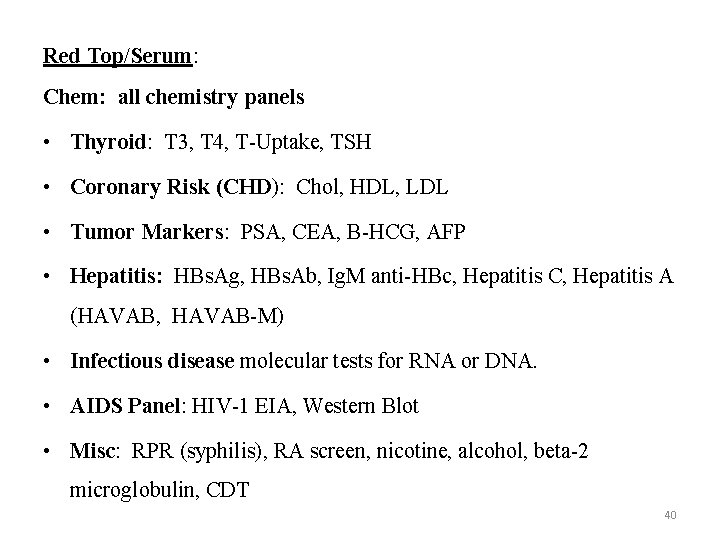 Red Top/Serum: Chem: all chemistry panels • Thyroid: T 3, T 4, T-Uptake, TSH