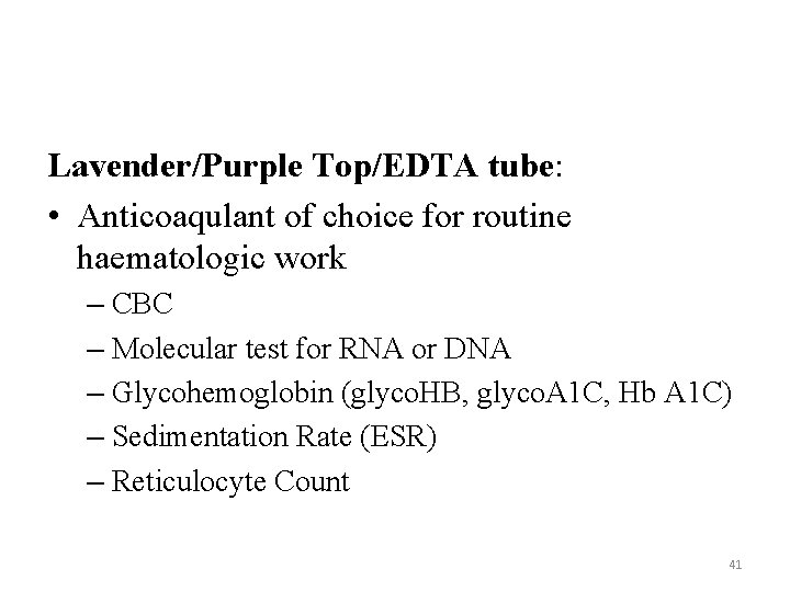 Lavender/Purple Top/EDTA tube: • Anticoaqulant of choice for routine haematologic work – CBC –