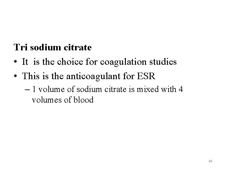 Tri sodium citrate • It is the choice for coagulation studies • This is