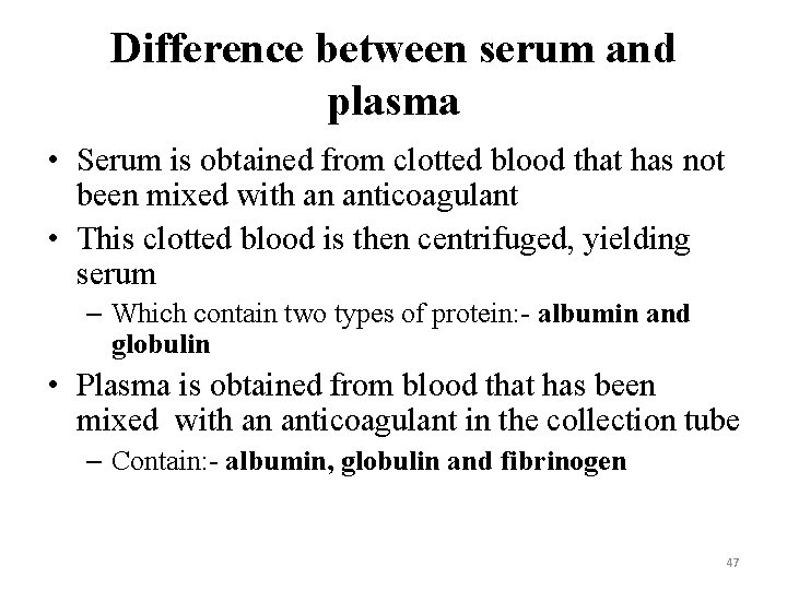 Difference between serum and plasma • Serum is obtained from clotted blood that has