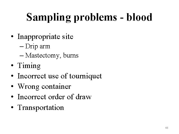 Sampling problems - blood • Inappropriate site – Drip arm – Mastectomy, burns •