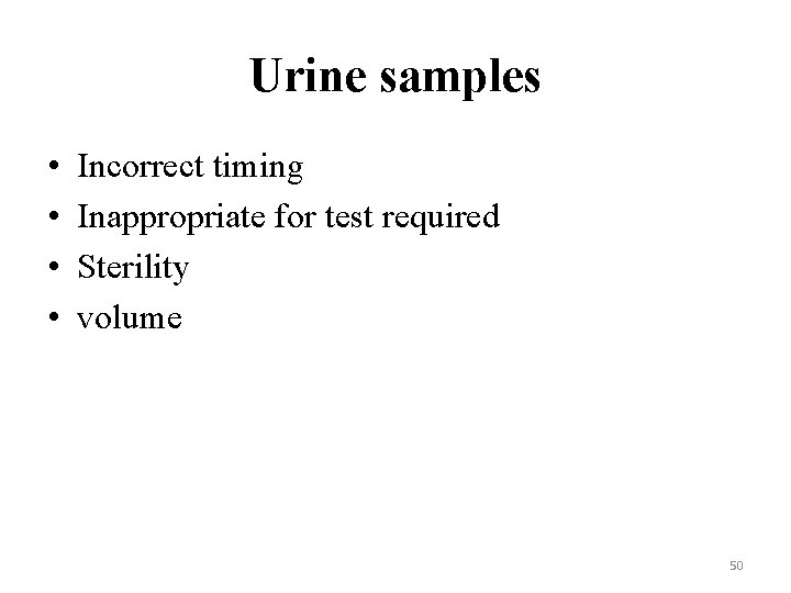 Urine samples • • Incorrect timing Inappropriate for test required Sterility volume 50 