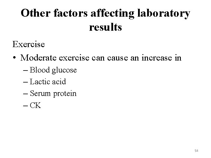 Other factors affecting laboratory results Exercise • Moderate exercise can cause an increase in