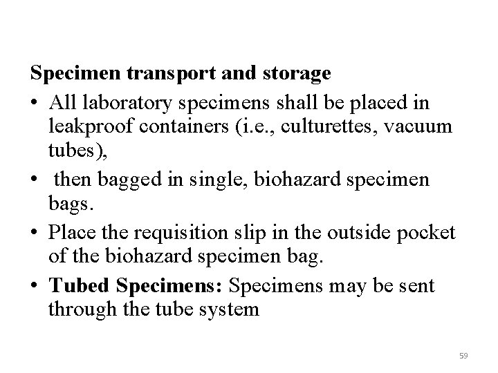 Specimen transport and storage • All laboratory specimens shall be placed in leakproof containers