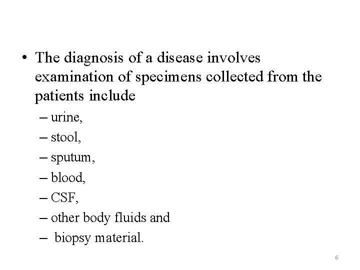  • The diagnosis of a disease involves examination of specimens collected from the