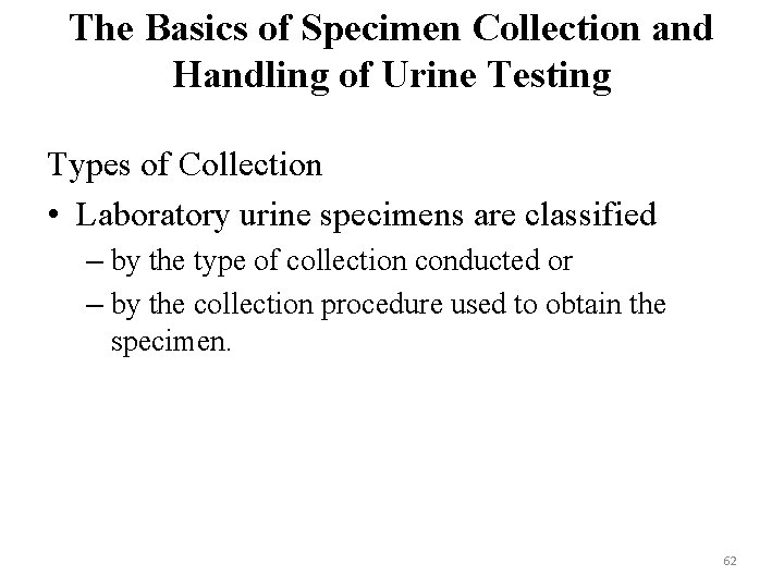 The Basics of Specimen Collection and Handling of Urine Testing Types of Collection •