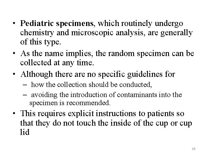  • Pediatric specimens, which routinely undergo chemistry and microscopic analysis, are generally of