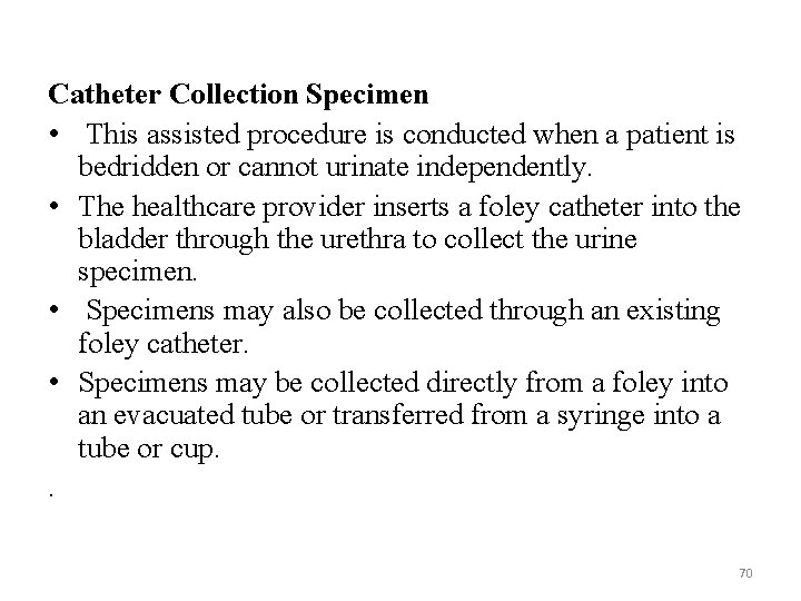 Catheter Collection Specimen • This assisted procedure is conducted when a patient is bedridden