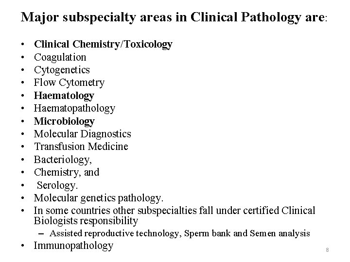 Major subspecialty areas in Clinical Pathology are: • • • • Clinical Chemistry/Toxicology Coagulation