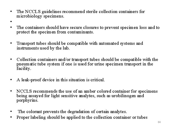  • The NCCLS guidelines recommend sterile collection containers for microbiology specimens. • •