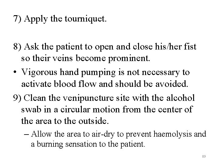 7) Apply the tourniquet. 8) Ask the patient to open and close his/her fist