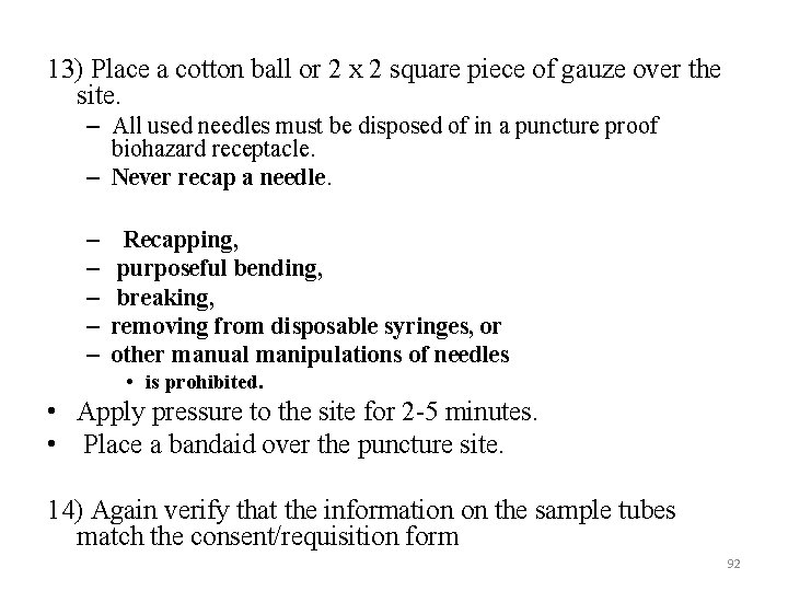 13) Place a cotton ball or 2 x 2 square piece of gauze over