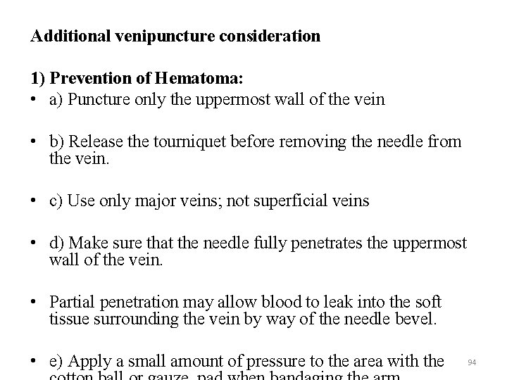 Additional venipuncture consideration 1) Prevention of Hematoma: • a) Puncture only the uppermost wall