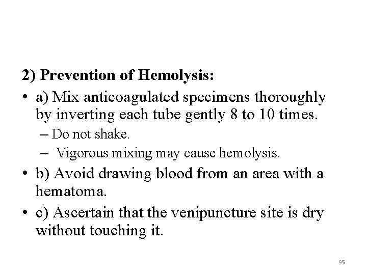 2) Prevention of Hemolysis: • a) Mix anticoagulated specimens thoroughly by inverting each tube