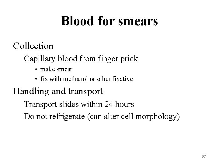 Blood for smears Collection Capillary blood from finger prick • make smear • fix