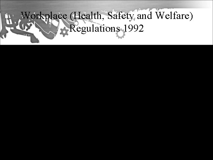 Workplace (Health, Safety and Welfare) Regulations 1992 • Part of the EC 6 -pack,
