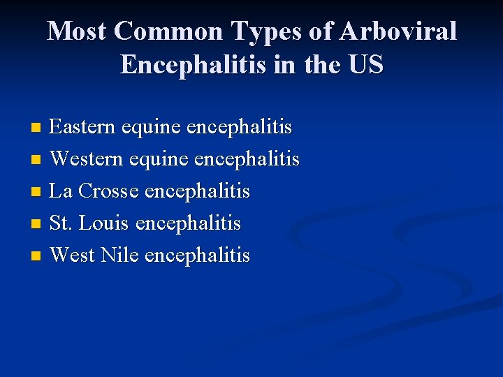 Most Common Types of Arboviral Encephalitis in the US Eastern equine encephalitis n Western