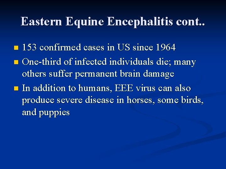 Eastern Equine Encephalitis cont. . 153 confirmed cases in US since 1964 n One-third