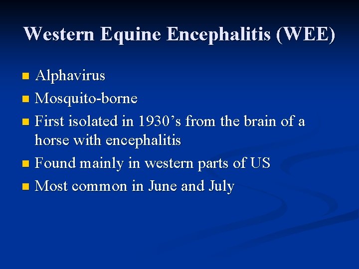 Western Equine Encephalitis (WEE) Alphavirus n Mosquito-borne n First isolated in 1930’s from the