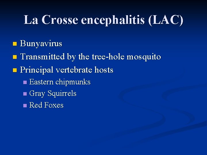 La Crosse encephalitis (LAC) Bunyavirus n Transmitted by the tree-hole mosquito n Principal vertebrate
