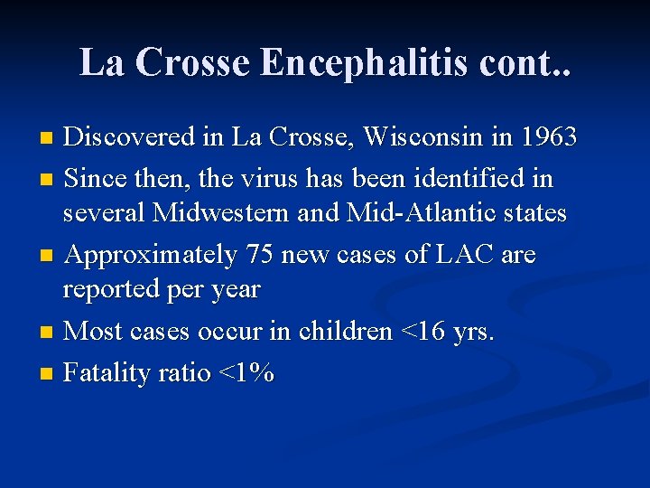 La Crosse Encephalitis cont. . Discovered in La Crosse, Wisconsin in 1963 n Since