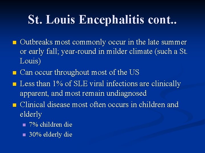 St. Louis Encephalitis cont. . n n Outbreaks most commonly occur in the late