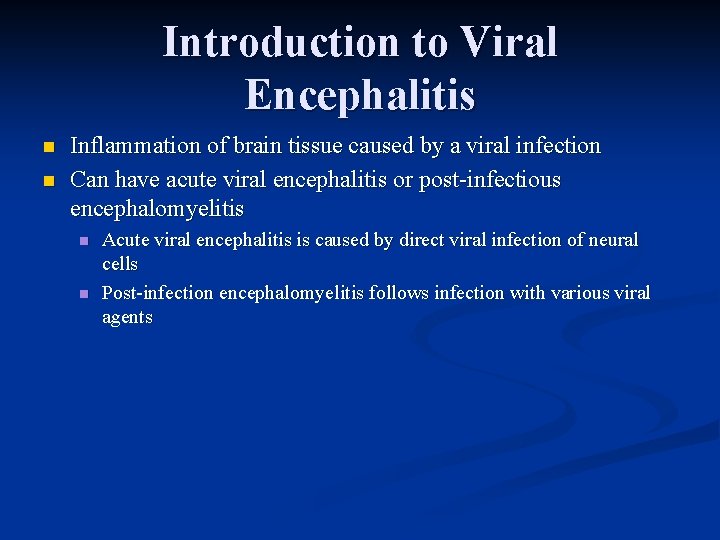 Introduction to Viral Encephalitis n n Inflammation of brain tissue caused by a viral