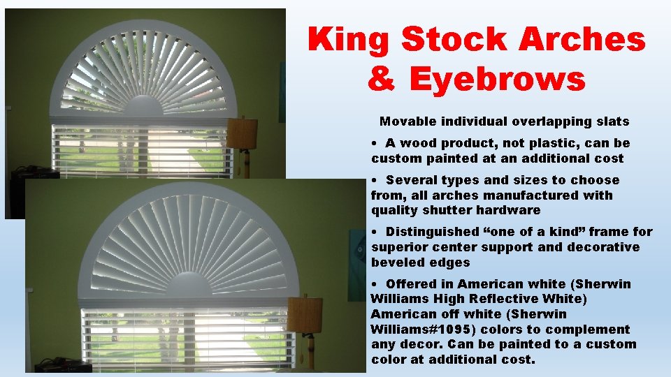 King Stock Arches & Eyebrows Movable individual overlapping slats • A wood product, not
