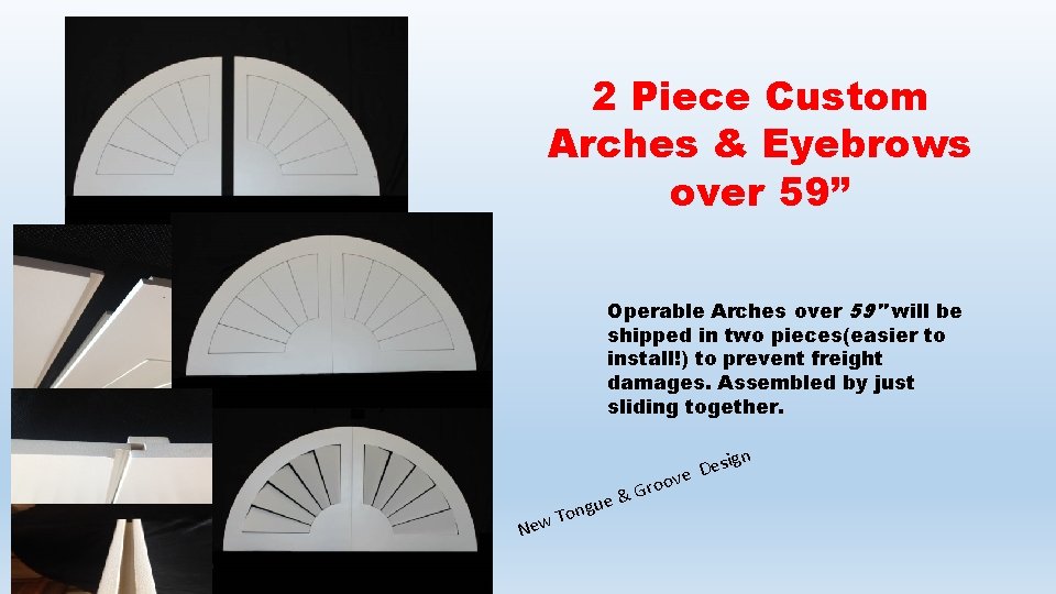 2 Piece Custom Arches & Eyebrows over 59” Operable Arches over 59" will be