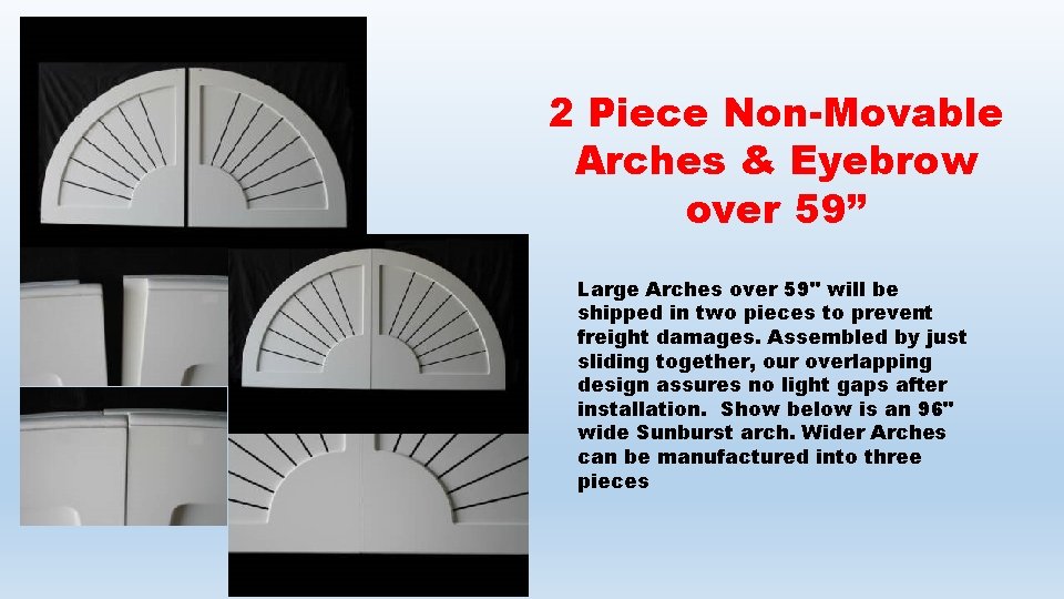 2 Piece Non-Movable Arches & Eyebrow over 59” Large Arches over 59" will be