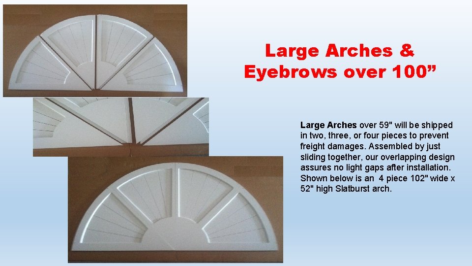 Large Arches & Eyebrows over 100” Large Arches over 59" will be shipped in