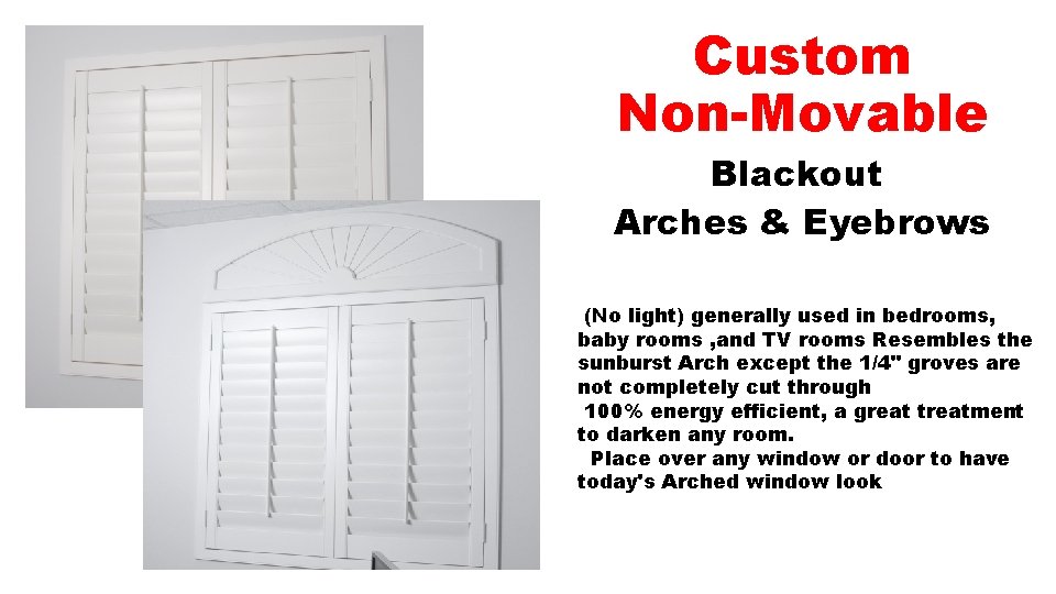 Custom Non-Movable Blackout Arches & Eyebrows (No light) generally used in bedrooms, baby rooms