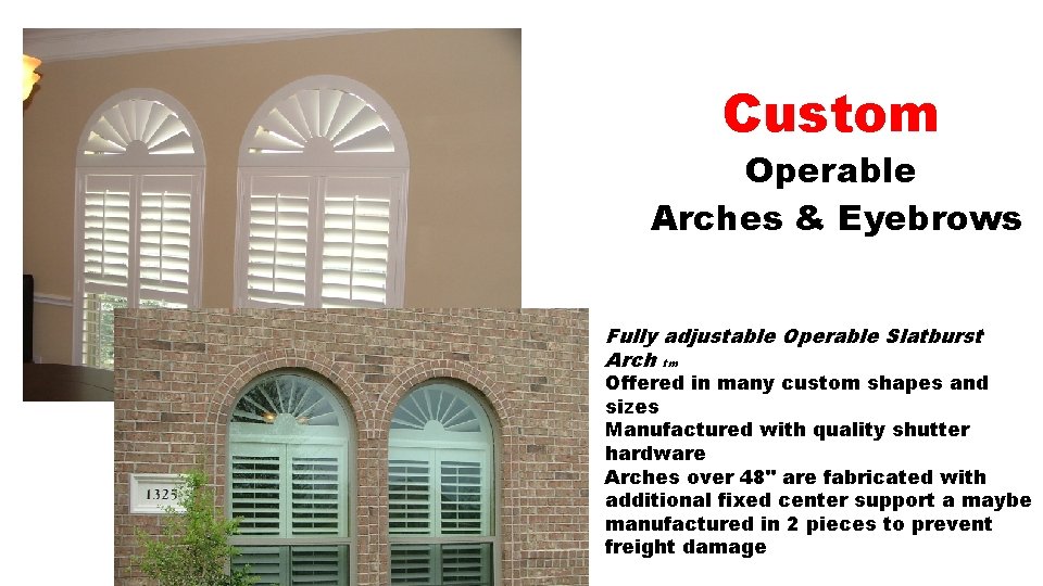 Custom Operable Arches & Eyebrows Fully adjustable Operable Slatburst Arch tm Offered in many