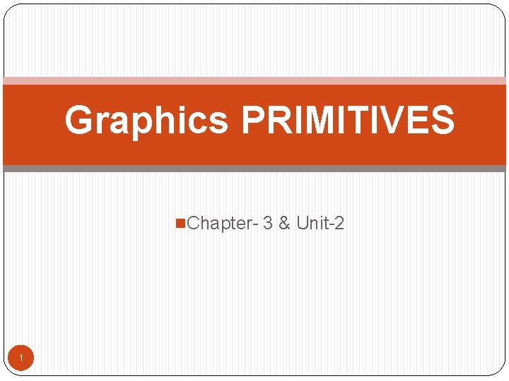 Graphics PRIMITIVES n. Chapter- 3 & Unit-2 1 