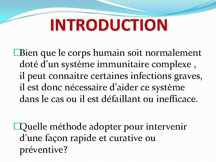 INTRODUCTION �Bien que le corps humain soit normalement doté d’un système immunitaire complexe ,