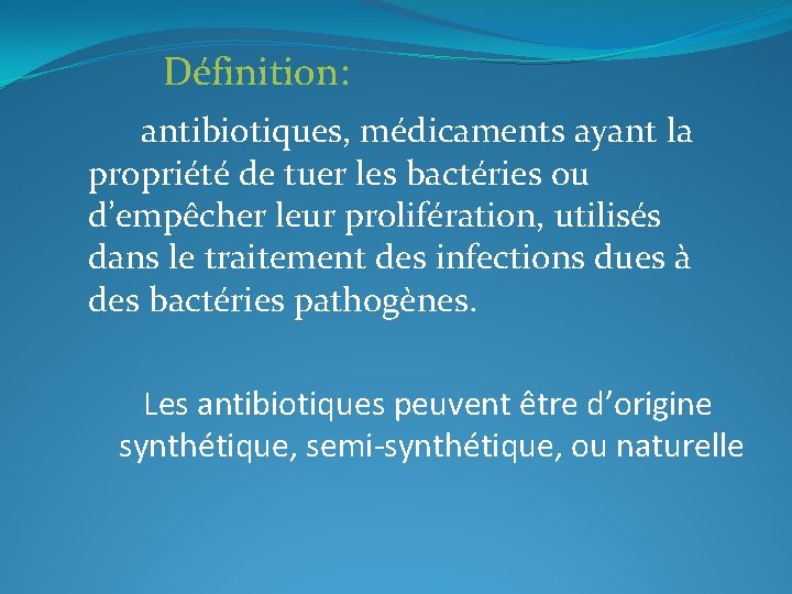 Définition: antibiotiques, médicaments ayant la propriété de tuer les bactéries ou d’empêcher leur prolifération,