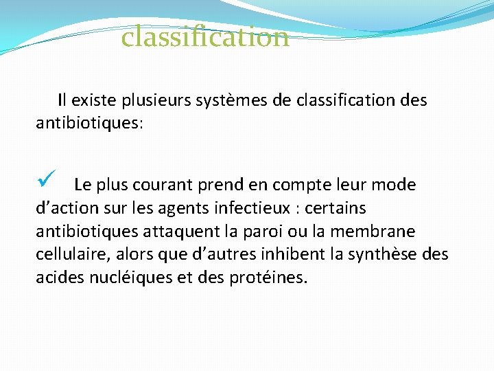 classification Il existe plusieurs systèmes de classification des antibiotiques: ü Le plus courant prend