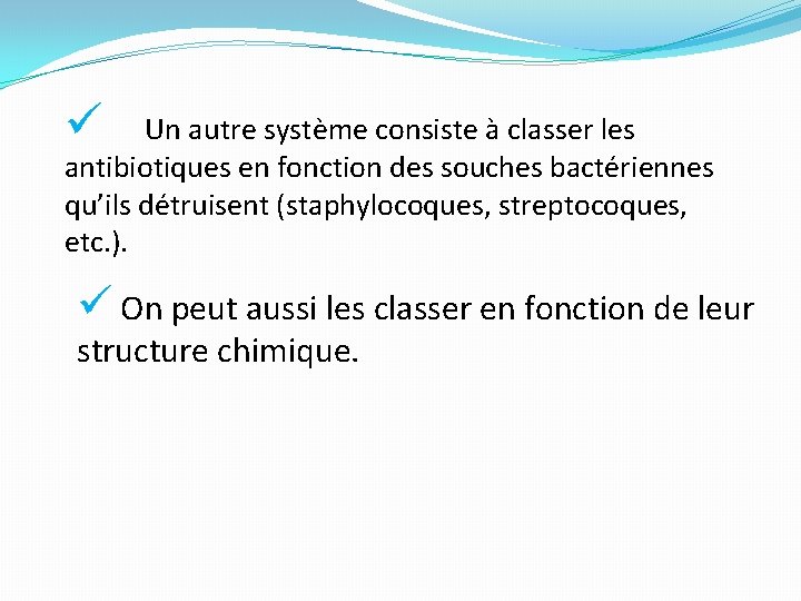 ü Un autre système consiste à classer les antibiotiques en fonction des souches bactériennes