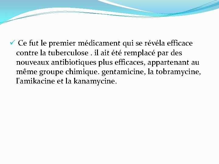 ü Ce fut le premier médicament qui se révéla efficace contre la tuberculose. il