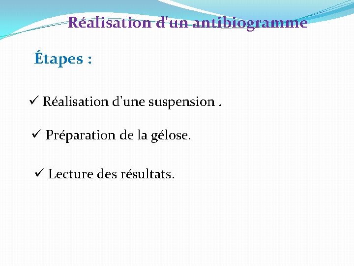 Réalisation d'un antibiogramme Étapes : ü Réalisation d'une suspension. ü Préparation de la gélose.