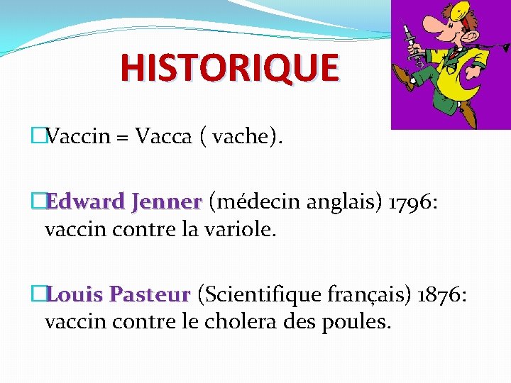 HISTORIQUE �Vaccin = Vacca ( vache). �Edward Jenner (médecin anglais) 1796: Edward Jenner vaccin