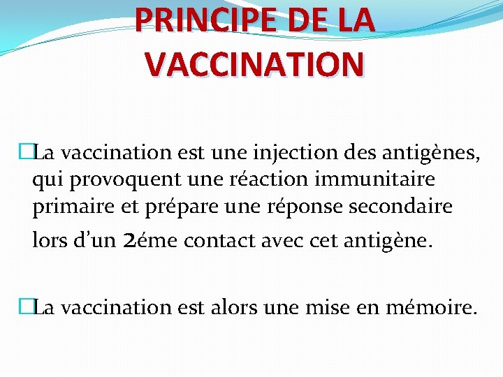 PRINCIPE DE LA VACCINATION �La vaccination est une injection des antigènes, qui provoquent une