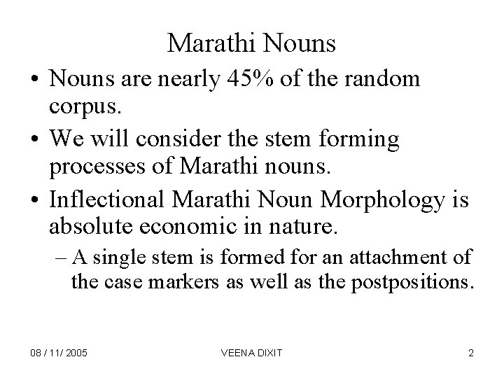 Marathi Nouns • Nouns are nearly 45% of the random corpus. • We will