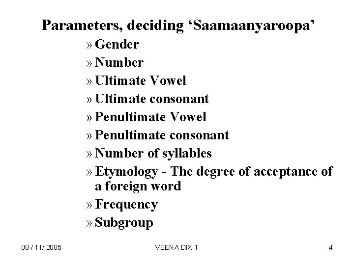 Parameters, deciding ‘Saamaanyaroopa’ » Gender » Number » Ultimate Vowel » Ultimate consonant »