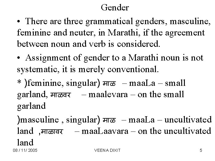 Gender • There are three grammatical genders, masculine, feminine and neuter, in Marathi, if