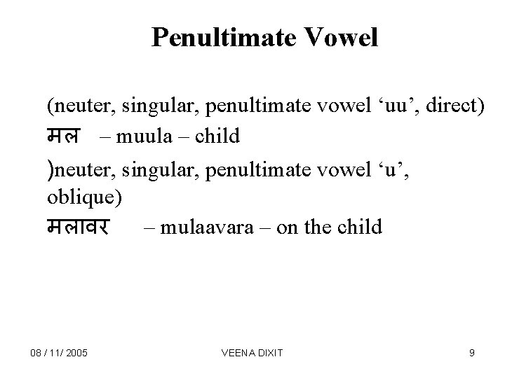Penultimate Vowel (neuter, singular, penultimate vowel ‘uu’, direct) मल – muula – child )neuter,