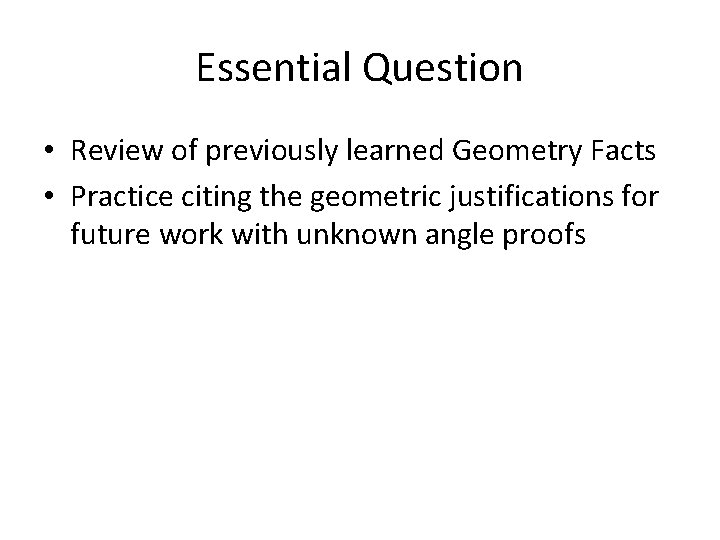 Essential Question • Review of previously learned Geometry Facts • Practice citing the geometric