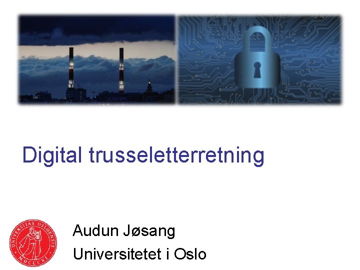 Digital trusseletterretning Audun Jøsang Universitetet i Oslo 