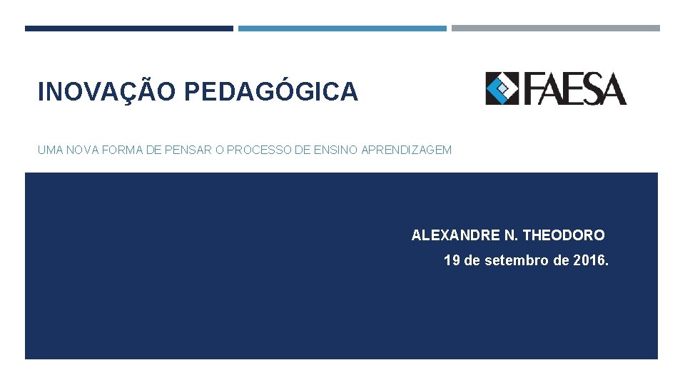 INOVAÇÃO PEDAGÓGICA UMA NOVA FORMA DE PENSAR O PROCESSO DE ENSINO APRENDIZAGEM ALEXANDRE N.